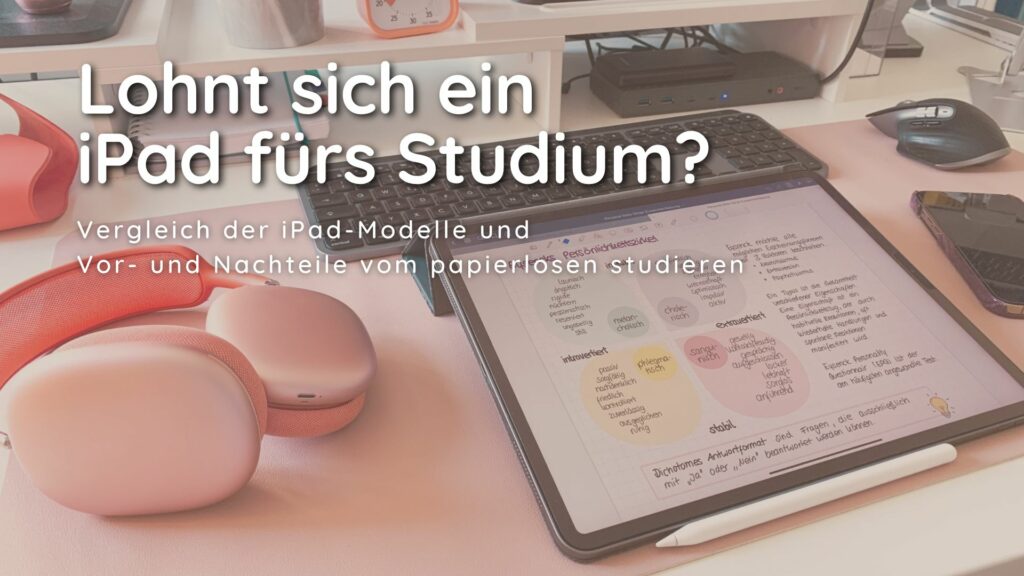 Banner-Bild für den Blog-Eintrag "iPad fürs Studium" bei optimiert-organisiert. Im Hintergrund ist ein Schreibtisch, darauf ein großes iPad Pro mit handschriftlichen Notizen. Daneben liegen AirPod Max in rot / rosegold. Als Überschrift steht "Lohnt sich ein iPad fürs Studium" und darunter "Vergleich der iPad-Modelle und Vor- und Nachteile vom papierlosen studieren"